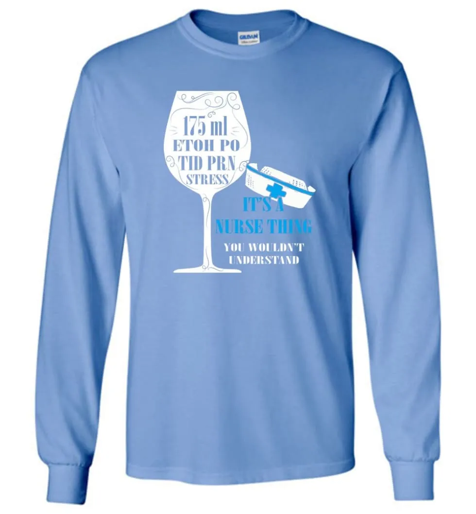 8oz 175ml ETOH PO Tid PRN Stress It's Nurse Thing - Long Sleeve T-Shirt