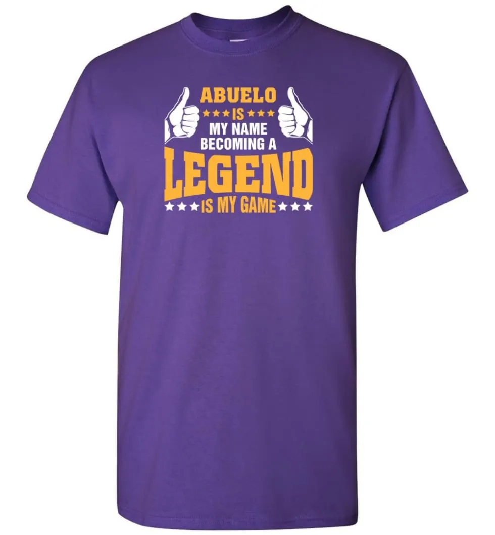 Abuelo Is My Name Becoming A Legend Is My Game T-Shirt