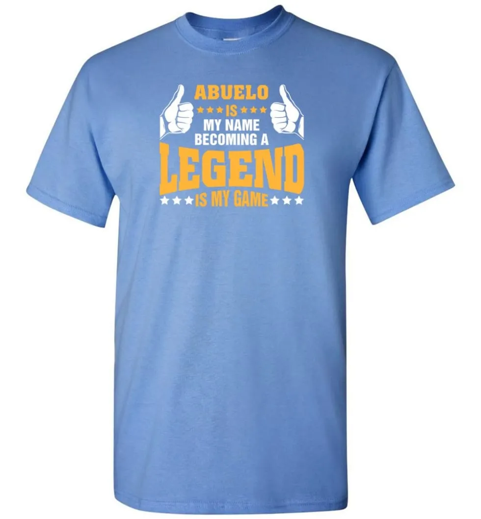 Abuelo Is My Name Becoming A Legend Is My Game T-Shirt