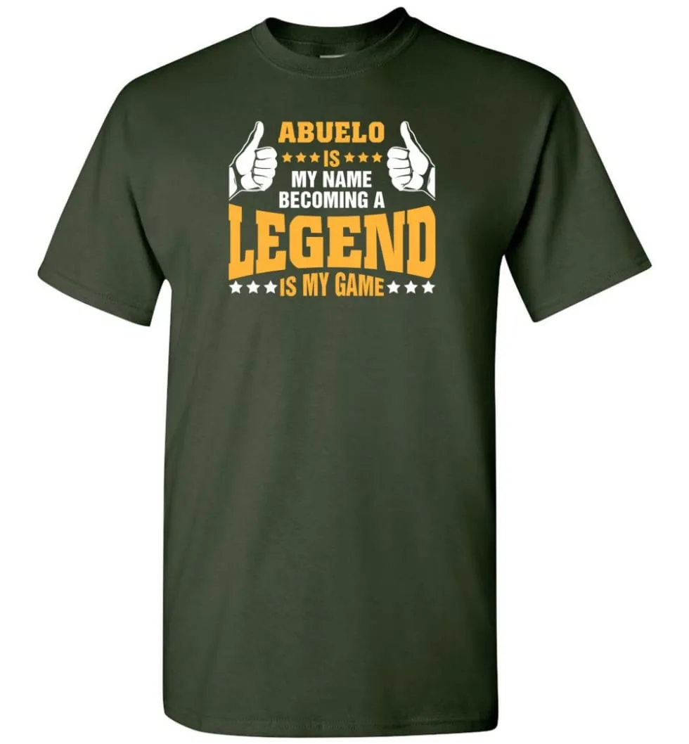 Abuelo Is My Name Becoming A Legend Is My Game T-Shirt