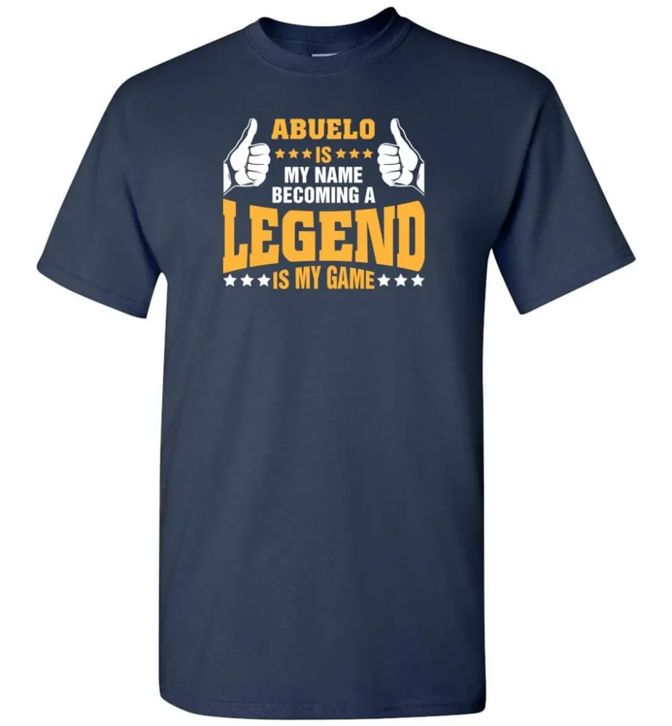 Abuelo Is My Name Becoming A Legend Is My Game T-Shirt