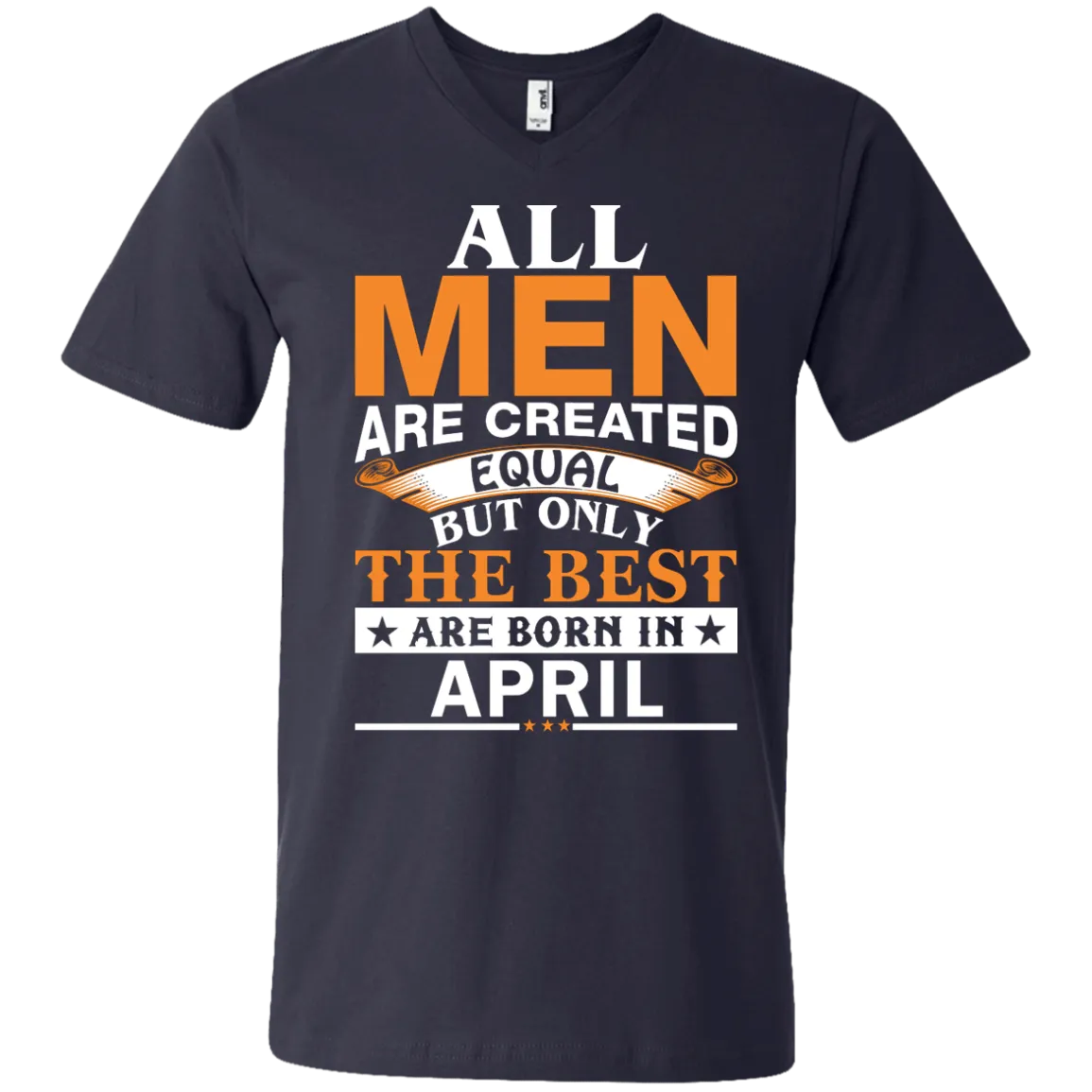 All Men Are Created Equal But Only The Best Are Born in April Shirt