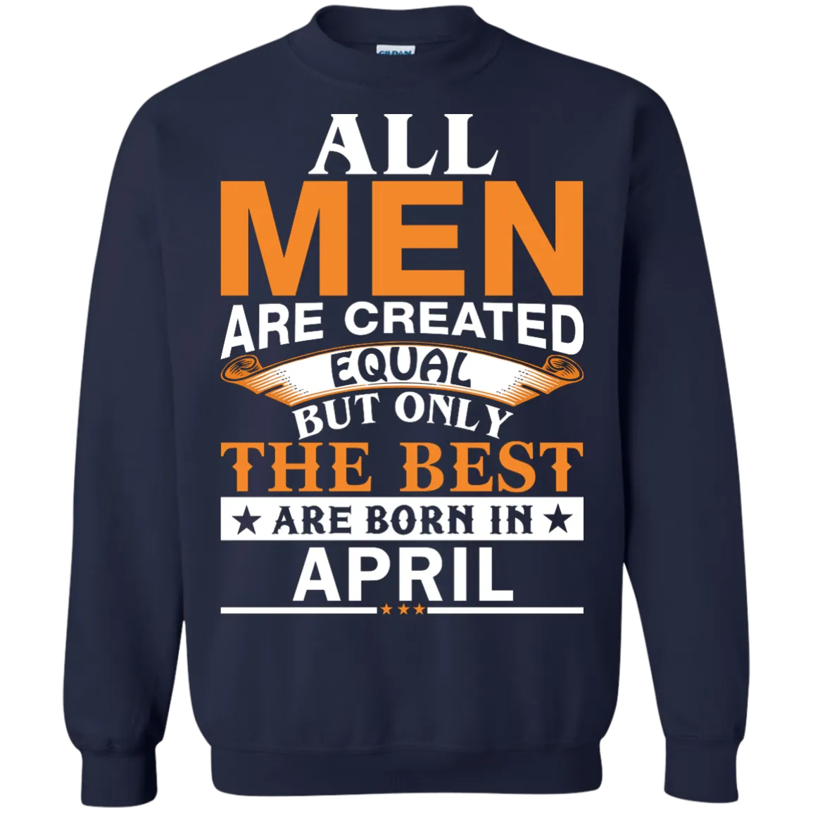 All Men Are Created Equal But Only The Best Are Born in April Shirt