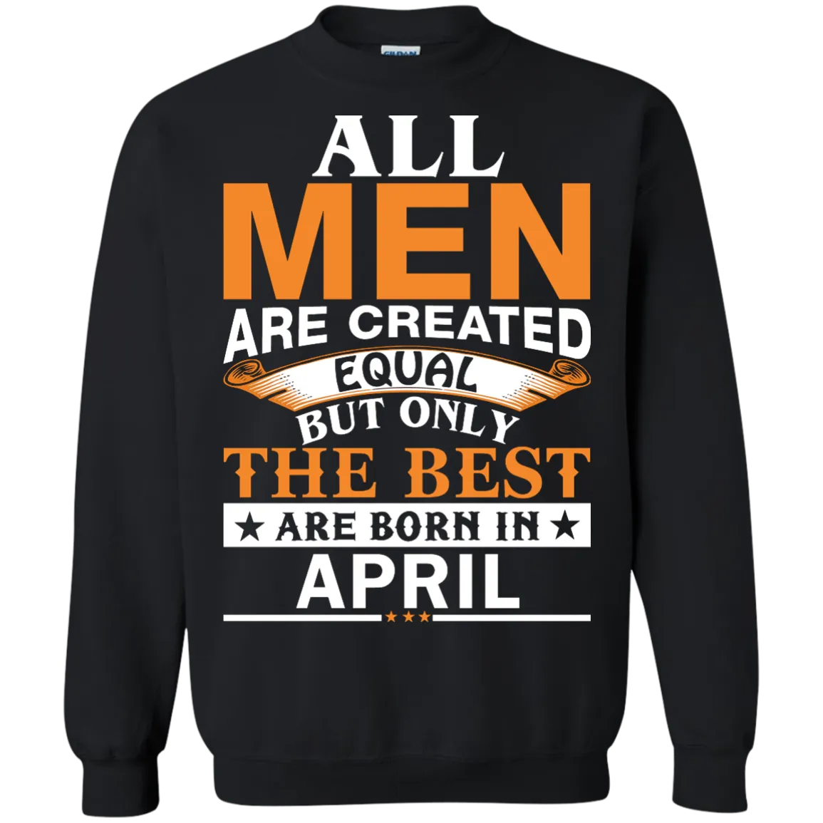 All Men Are Created Equal But Only The Best Are Born in April Shirt