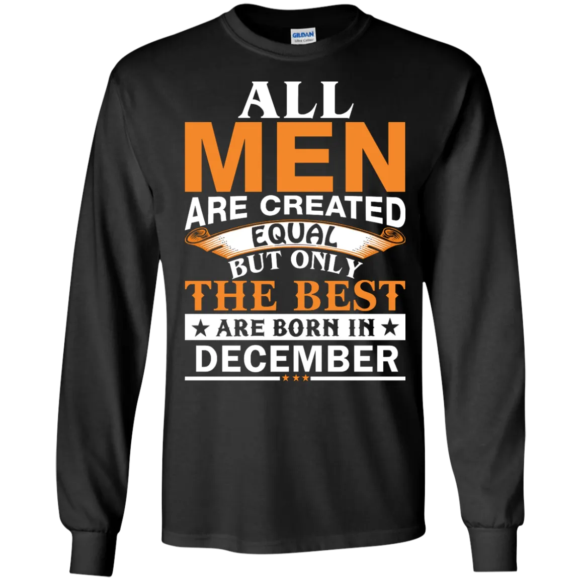 All Men Are Created Equal But Only The Best Are Born in December Shirt