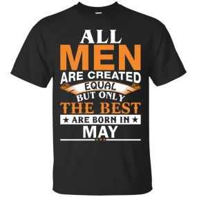 All Men Are Created Equal But Only The Best Are Born in May Shirt, Hoodie