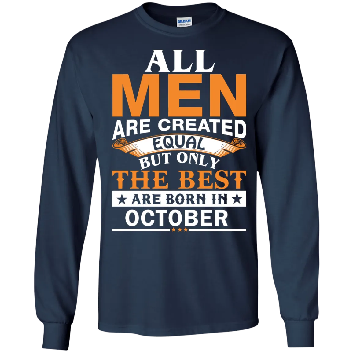 All Men Are Created Equal But Only The Best Are Born in October Shirt