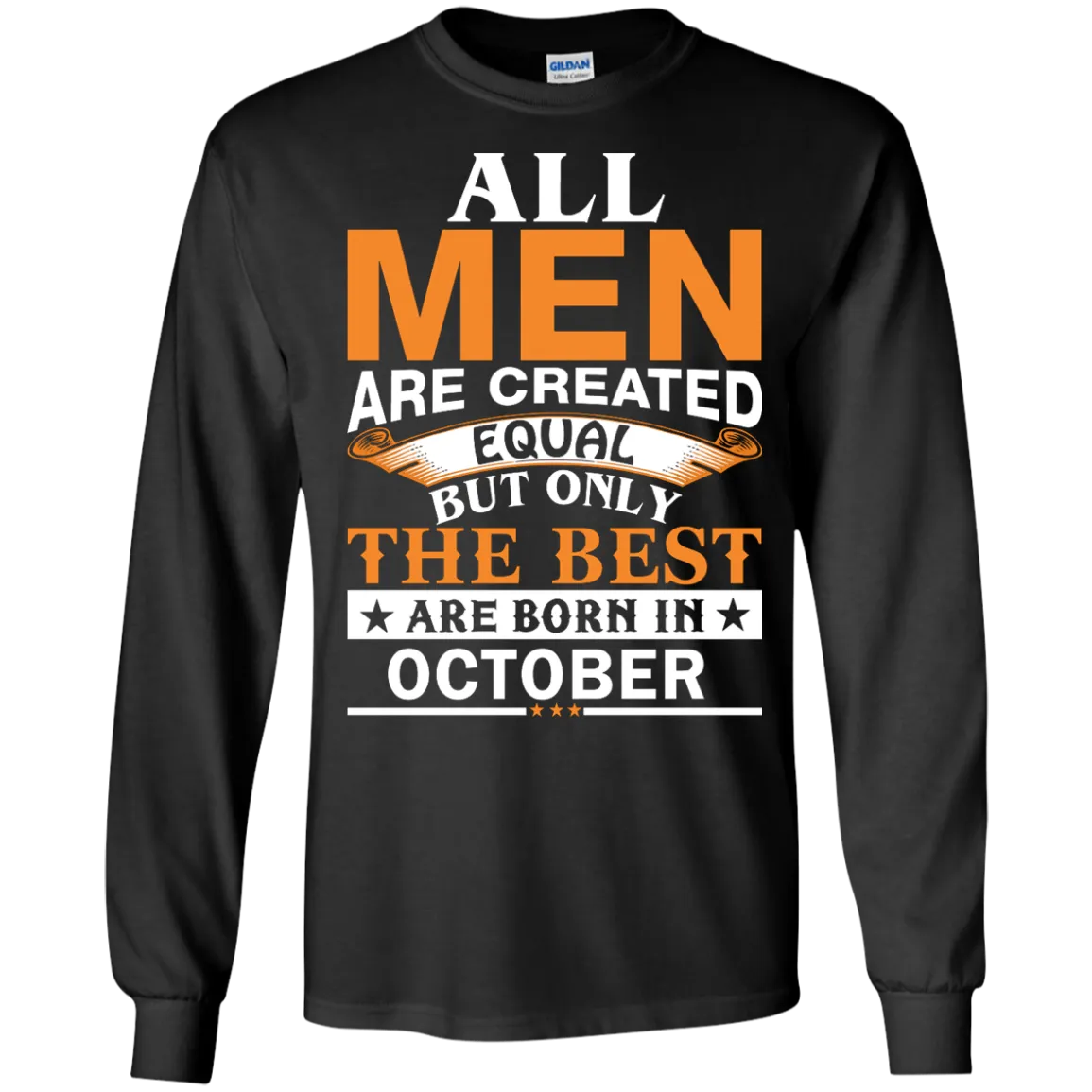 All Men Are Created Equal But Only The Best Are Born in October Shirt